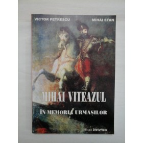 IN MEMORIA URMASILOR - MIHAI VITEAZUL - VICTOR PETRESCU; MIHAI STAN